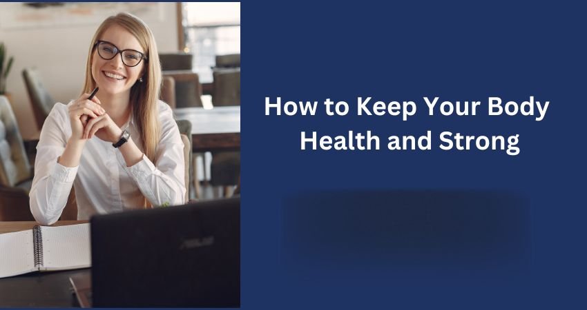 how to keep your body healthy and strong